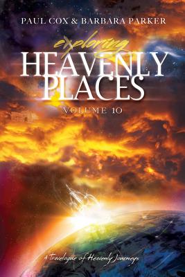 Exploring Heavenly Places - Volume 10 - A Travelogue of Heavenly Journeys - Cox, Paul, and Parker, Barbara
