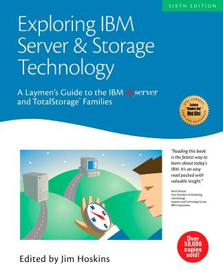 Exploring IBM Server & Storage Technology: A Laymen's Guide to the IBM Eserver and Totalstorage Families - Hoskins, Jim (Editor)