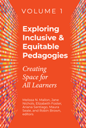 Exploring Inclusive & Equitable Pedagogies: Creating Space for All Learners Volume 1