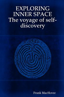 EXPLORING INNER SPACE The voyage of self-discovery - Machovec, Frank