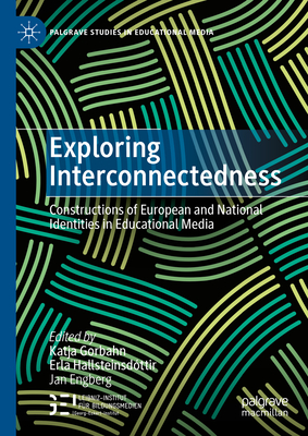 Exploring Interconnectedness: Constructions of European and National Identities in Educational Media - Gorbahn, Katja (Editor), and Hallsteinsdttir, Erla (Editor), and Engberg, Jan (Editor)