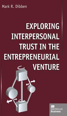 Exploring Interpersonal Trust in the Entrepreneurial Venture - Dibben, M