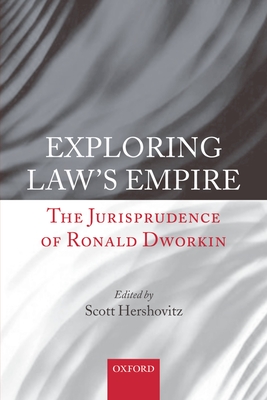 Exploring Law's Empire: The Jurisprudence of Ronald Dworkin - Hershovitz, Scott (Editor)