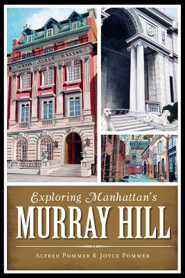 Exploring Manhattan's Murray Hill - Pommer, Alfred, and Pommer, Joyce