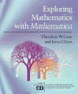 Exploring Mathematics with Mathematica: Dialogs Concerning Computers and Mathematics - Gray, Theodore W, and Glynn, Jerry