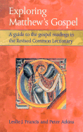 Exploring Matthew's Gospel: A Guide to the Gospel Readings in the Revised Common Lectionary - Francis, Leslie J, and Atkins, Peter