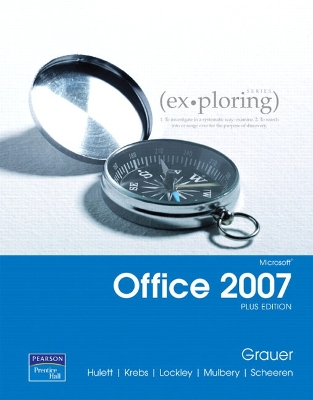 Exploring Microsoft Office 2007 Plus Edition - Grauer, Robert T., and Hulett, Michelle, and Krebs, Cynthia