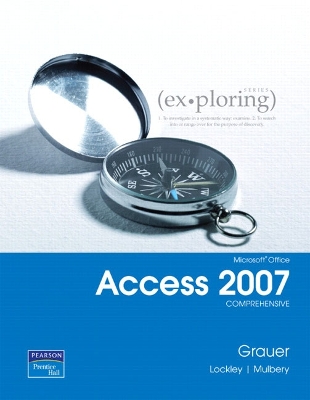 Exploring Microsoft Office Access 2007,  Comprehensive - Grauer, Robert T., and Lockley, Maurie