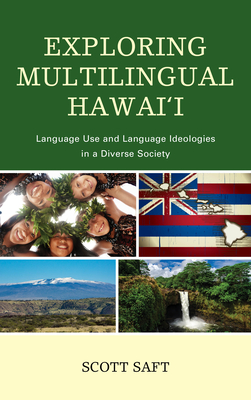 Exploring Multilingual Hawai'i: Language Use and Language Ideologies in a Diverse Society - Saft, Scott