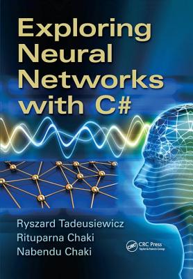 Exploring Neural Networks with C# - Tadeusiewicz, Ryszard, and Chaki, Rituparna, and Chaki, Nabendu