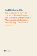 Exploring new ways to connect: Proceedings of the Eleventh International Mathematics Education and Society Conference: Volume 3