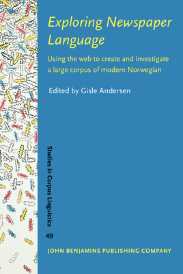 Exploring Newspaper Language: Using the web to create and investigate a large corpus of modern Norwegian - Andersen, Gisle (Editor)
