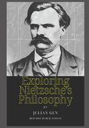 Exploring Nietzsche's Philosophy: A Journey Through Ideas and Influence
