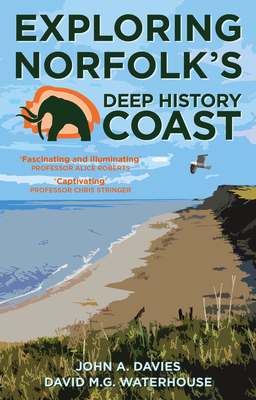 Exploring Norfolk's Deep History Coast - Davies, John A., and Waterhouse, David M.G.