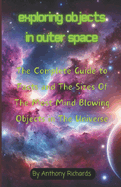 Exploring Objects in Outer Space: The Complete Guide to Facts and The Sizes Of The Most Mind Blowing Objects in The Universe