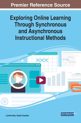 Exploring Online Learning Through Synchronous and Asynchronous Instructional Methods - Sistek-Chandler, Cynthia Mary (Editor)