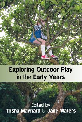 Exploring Outdoor Play in the Early Years - Maynard, Trisha, and Waters, Jane