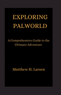 Exploring Palworld: A Comprehensive Guide to the Ultimate Adventure