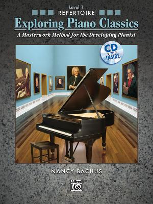 Exploring Piano Classics Repertoire, Level 1: A Masterwork Method for the Developing Pianist - Bachus, Nancy