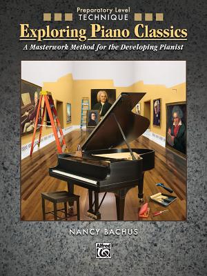 Exploring Piano Classics Technique: A Masterwork Method for the Developing Pianist - Bachus, Nancy (Editor)