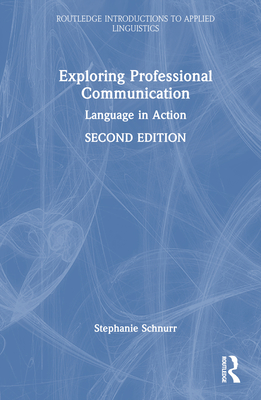 Exploring Professional Communication: Language in Action - Schnurr, Stephanie