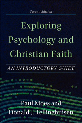Exploring Psychology and Christian Faith - Moes, Paul, and Tellinghuisen, J Donald