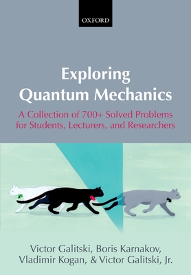 Exploring Quantum Mechanics: A Collection of 700+ Solved Problems for Students, Lecturers, and Researchers - Galitski, Victor, and Karnakov, Boris, and Kogan, Vladimir