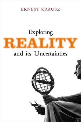 Exploring Reality and Its Uncertainties - Krausz, Ernest