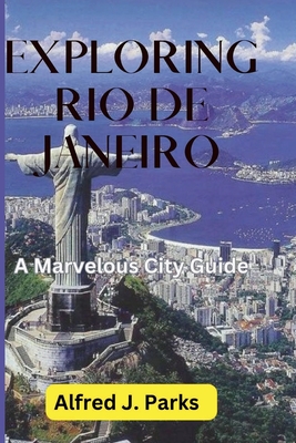 Exploring Rio de Janeiro: A Marvelous City Guide - Parks, Alfred J