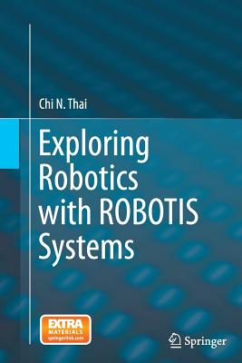 Exploring Robotics with Robotis Systems - Thai, Chi N