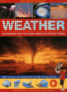 Exploring Science: Weather - An Amazing Fact File and Hands-On Project Book: With 16 Easy-To-Do Experiments and 250 Exciting Pictures