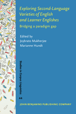 Exploring Second-Language Varieties of English and Learner Englishes: Bridging a paradigm gap - Mukherjee, Joybrato (Editor), and Hundt, Marianne (Editor)