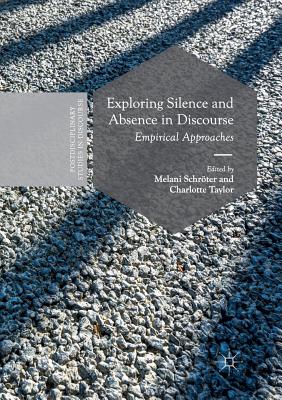 Exploring Silence and Absence in Discourse: Empirical Approaches - Schrter, Melani (Editor), and Taylor, Charlotte (Editor)