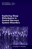 Exploring Sleep Disturbance in Central Nervous System Disorders: Proceedings of a Workshop