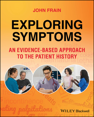 Exploring Symptoms: An Evidence-based Approach to the Patient History - Frain, John