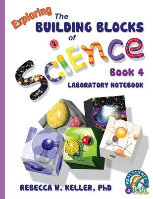 Exploring the Building Blocks of Science Book 4 Laboratory Notebook - Keller, Rebecca W