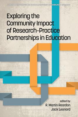 Exploring the Community Impact of Research-Practice Partnerships in Education - Reardon, R. Martin (Editor), and Leonard, Jack (Editor)