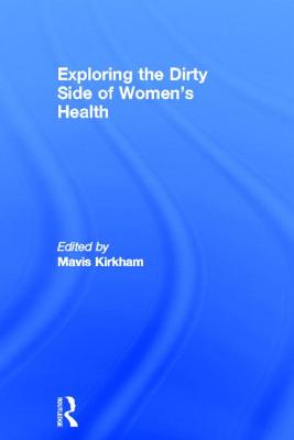 Exploring the Dirty Side of Women's Health - Kirkham, Mavis (Editor)