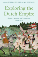 Exploring the Dutch Empire: Agents, Networks and Institutions, 1600-2000