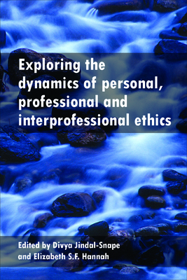 Exploring the Dynamics of Personal, Professional and Interprofessional Ethics - Jindal-Snape, Divya (Editor), and Hannah, Elizabeth F.S (Editor)