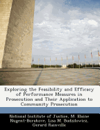 Exploring the Feasibility and Efficacy of Performance Measures in Prosecution and Their Application to Community Prosecution - National Institute of Justice (Creator), and Nugent-Borakove, M Elaine, and Budzilowicz, Lisa M