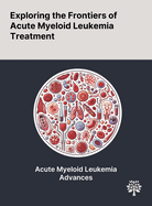 Exploring the Frontiers of Acute Myeloid Leukemia Treatment