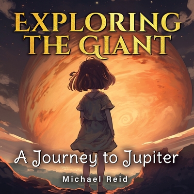 Exploring the Giant: A Journey to Jupiter - Reid, Michael