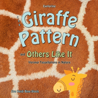 Exploring the Giraffe Pattern and Others Like It: Voronoi Tessellations in Nature: Patterns in Nature - Bine-Stock, Eve Heidi