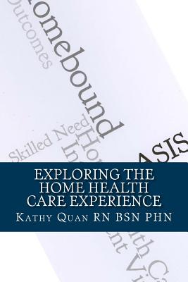 Exploring the Home Health Care Experience: A Guide to Transitioning Your Career Path - Quan Rn Bsn Phn, Kathy