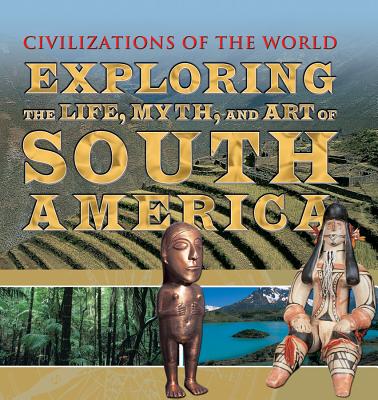 Exploring the Life, Myth, and Art of South America - Allan, Tony, and Phillips, Charles, and Bishop, Clifford