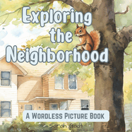 Exploring the Neighborhood: Wordless Picture Book for Kids and Adults