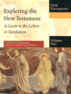 Exploring the New Testament, Volume 2: A Guide to the Letters & Revelation - Marshall, I Howard, Professor, PhD, and Travis, Stephen, and Paul, Ian