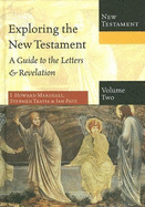 Exploring the New Testament, Volume 2: A Guide to the Letters & Revelation - Marshall, I Howard, Professor, PhD, and Travis, Stephen, and Paul, Ian