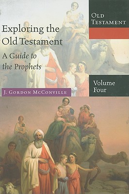 Exploring the Old Testament: A Guide to the Prophets - McConville, J Gordon
